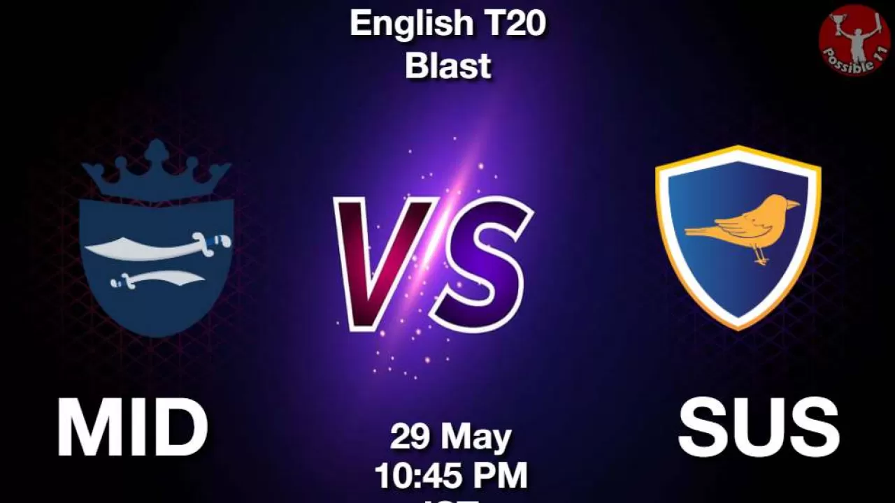  T20 Blast 2025 : MID vs SUS Dream11 Prediction in hindi, 1st Match, Fantasy Tips in Hindi