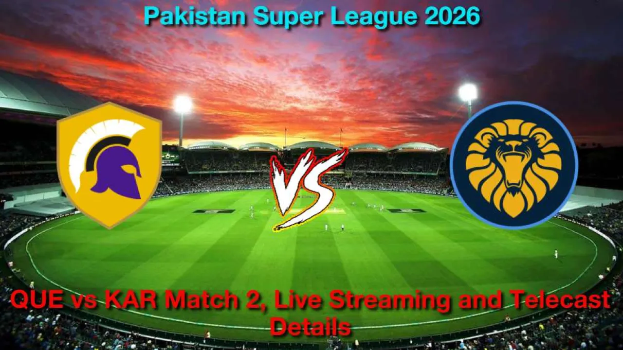 QUE बनाम KAR PSL मैच 2, लाइव स्ट्रीमिंग और टेलीकास्ट कैसे देखें, मार्च 27, 2026